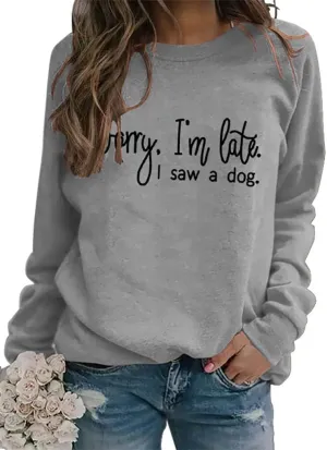 Sorry I'm Late I Saw A Dog Sweatshirts Pullover Women Crew Neck Long Sleeve Dog Mom Graphic Top Shirts